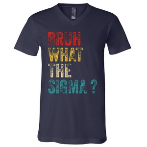 What The Sigma Bruh Funny Saying Adult Sarcastic Meme Quote V-Neck T-Shirt