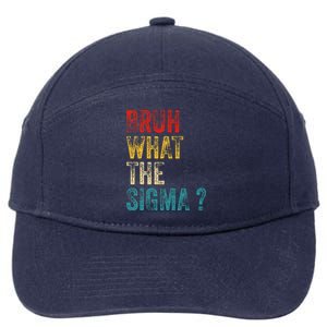 What The Sigma Bruh Funny Saying Adult Sarcastic Meme Quote 7-Panel Snapback Hat