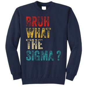 What The Sigma Bruh Funny Saying Adult Sarcastic Meme Quote Tall Sweatshirt