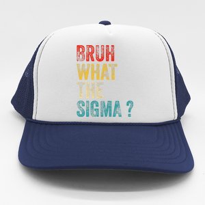 What The Sigma Bruh Funny Saying Adult Sarcastic Meme Quote Trucker Hat