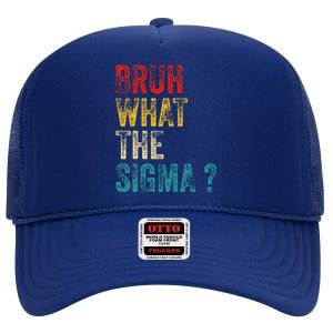 What The Sigma Bruh Funny Saying Adult Sarcastic Meme Quote High Crown Mesh Back Trucker Hat