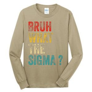 What The Sigma Bruh Funny Saying Adult Sarcastic Meme Quote Tall Long Sleeve T-Shirt