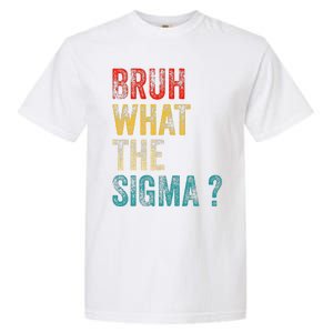 What The Sigma Bruh Funny Saying Adult Sarcastic Meme Quote Garment-Dyed Heavyweight T-Shirt