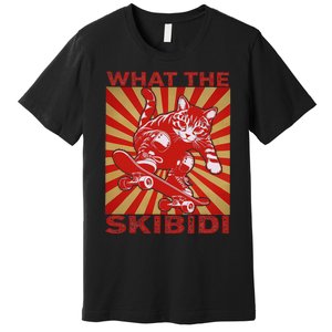 What The S.K.I.B.I.D.I Funny Meme Cat Lover Saying Humor Sarcastic Premium T-Shirt