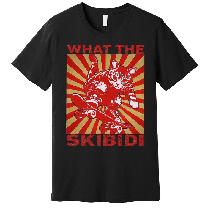 What The S.K.I.B.I.D.I Funny Meme Cat Lover Saying Humor Sarcastic Premium T-Shirt