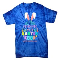 Will Trade Students For Easter Eggs School Nurse Easter Day Great Gift Tie-Dye T-Shirt