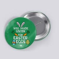 Will Trade Sister Easter Eggs Funny Family Button