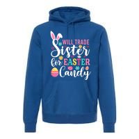 Will Trade Sister For Easter Candy Great Gift Easter Day Gift Premium Hoodie