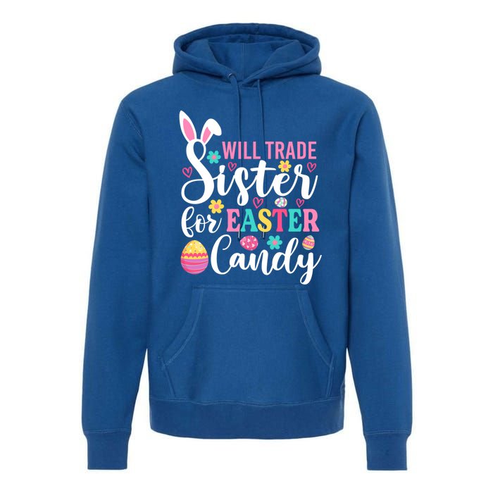 Will Trade Sister For Easter Candy Great Gift Easter Day Gift Premium Hoodie