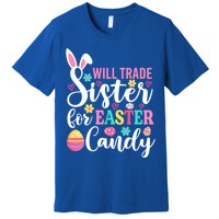 Will Trade Sister For Easter Candy Great Gift Easter Day Gift Premium T-Shirt