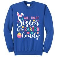 Will Trade Sister For Easter Candy Great Gift Easter Day Gift Tall Sweatshirt