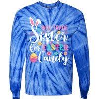 Will Trade Sister For Easter Candy Great Gift Easter Day Gift Tie-Dye Long Sleeve Shirt