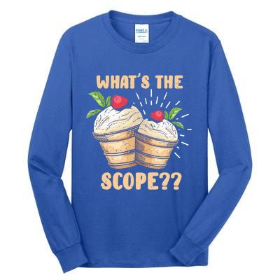 What's The Scope Funny Ice Cream Gift Tall Long Sleeve T-Shirt