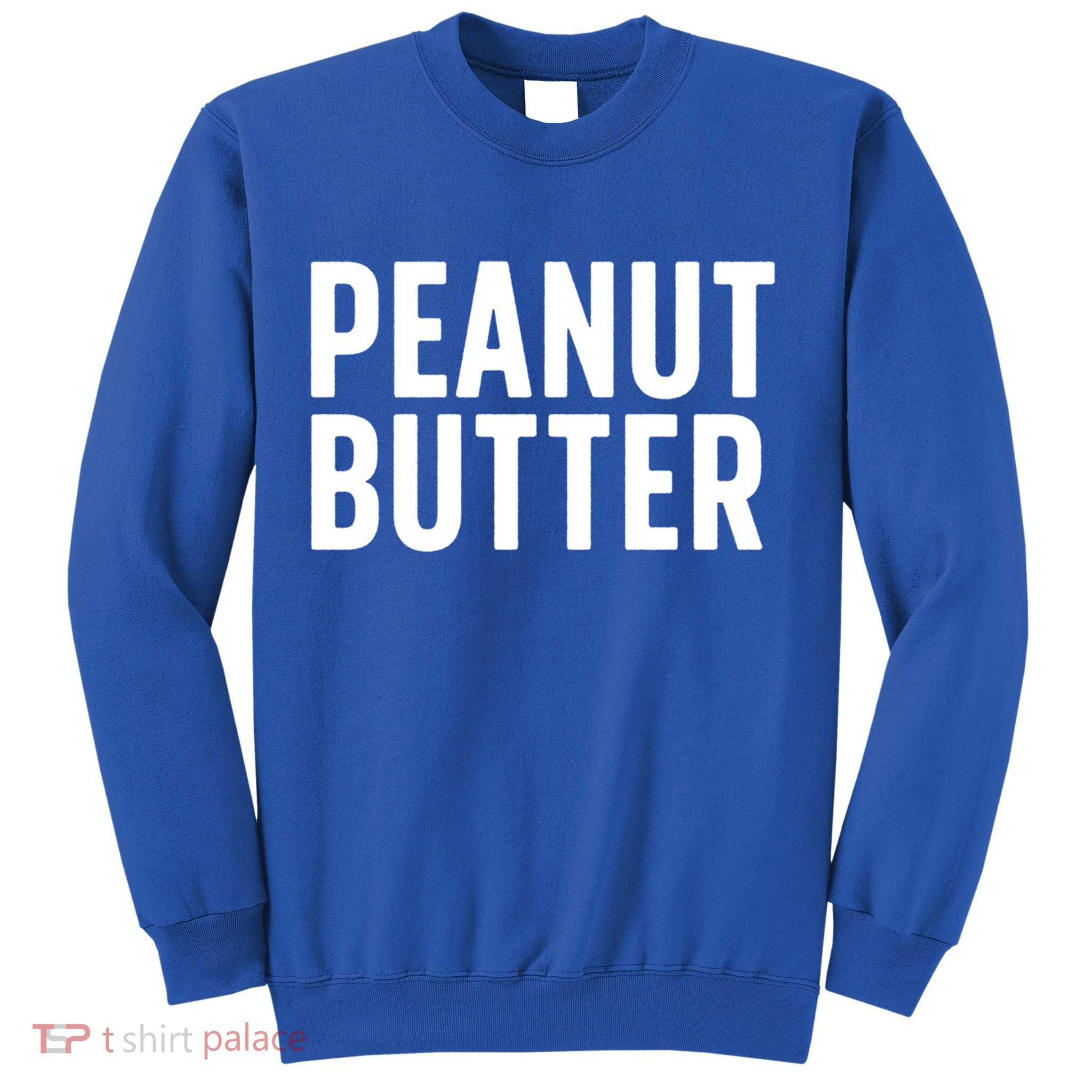 Word That Say Peanut Butter Peanut Butter And Jelly Couple Gift Sweatshirt