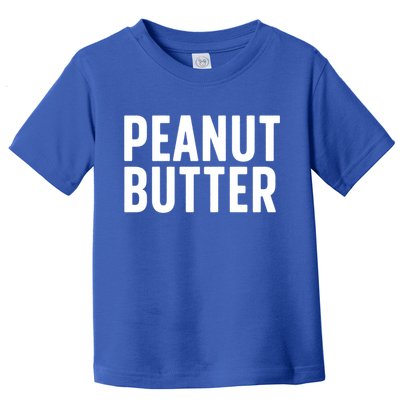 Word That Say Peanut Butter Peanut Butter And Jelly Couple Gift Toddler T-Shirt