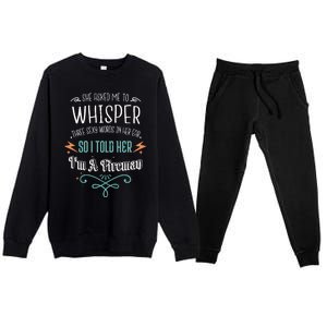 Whisper Three Sexy Words I'm A Fire Valentines Day Funny Gift Funny Gift Premium Crewneck Sweatsuit Set