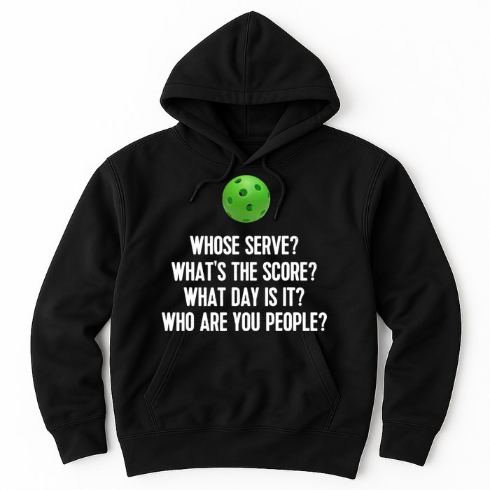 Whats The Score Who Are You People Whose Serve Funny Pickleball Hoodie