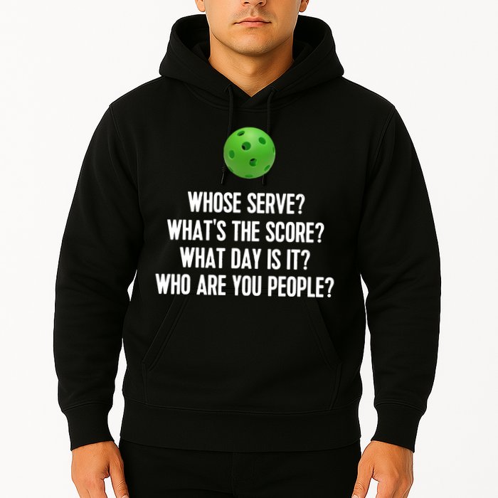 Whats The Score Who Are You People Whose Serve Funny Pickleball Hoodie