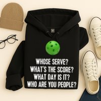 Whats The Score Who Are You People Whose Serve Funny Pickleball Hoodie