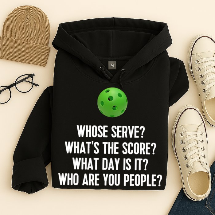 Whats The Score Who Are You People Whose Serve Funny Pickleball Hoodie