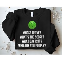Whats The Score Who Are You People Whose Serve Funny Pickleball Sweatshirt