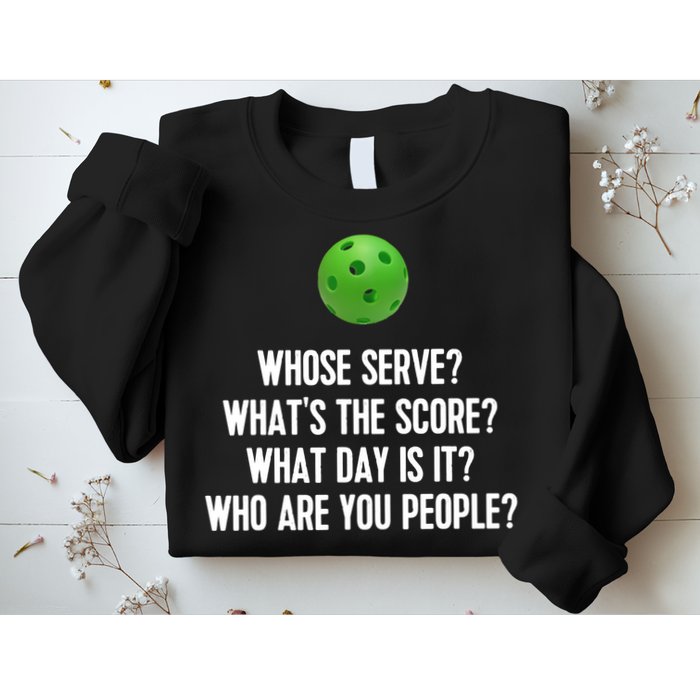 Whats The Score Who Are You People Whose Serve Funny Pickleball Sweatshirt