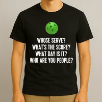 Whats The Score Who Are You People Whose Serve Funny Pickleball T-Shirt