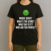 Whats The Score Who Are You People Whose Serve Funny Pickleball T-Shirt