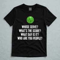 Whats The Score Who Are You People Whose Serve Funny Pickleball T-Shirt