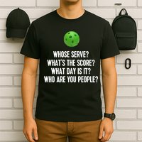 Whats The Score Who Are You People Whose Serve Funny Pickleball T-Shirt