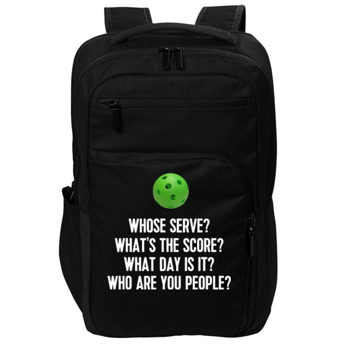 Whats The Score Who Are You People Whose Serve Funny Pickleball Impact Tech Backpack