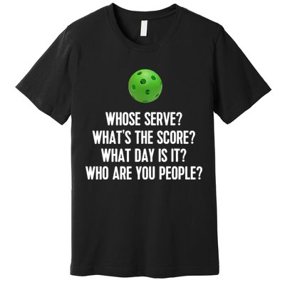Whats The Score Who Are You People Whose Serve Funny Pickleball Premium T-Shirt