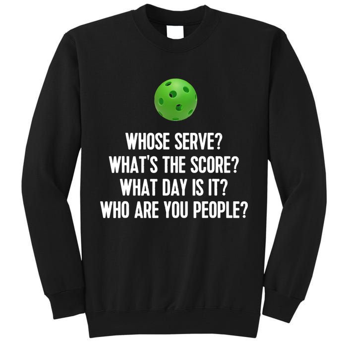 Whats The Score Who Are You People Whose Serve Funny Pickleball Tall Sweatshirt