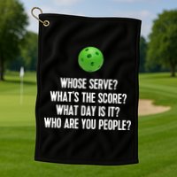 Whats The Score Who Are You People Whose Serve Funny Pickleball Golf Towel