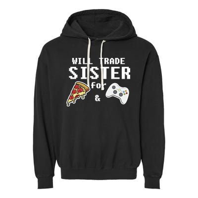 Will Trade Sister For Pizza And Video Games Gift Gamer Gift Garment-Dyed Fleece Hoodie