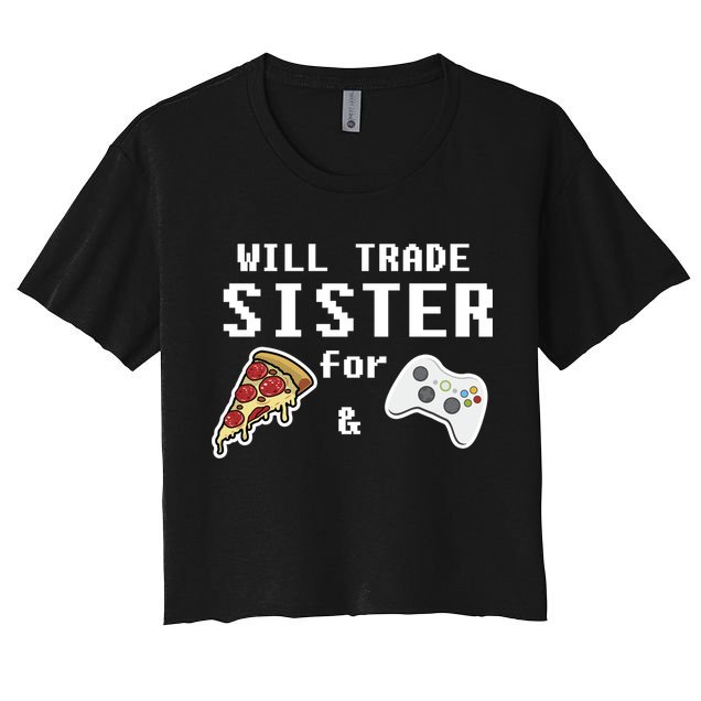 Will Trade Sister For Pizza And Video Games Gift Gamer Gift Crop Top