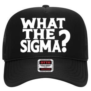 What The Sigma Funny Teens Meme Saying Quote High Crown Mesh Back Trucker Hat