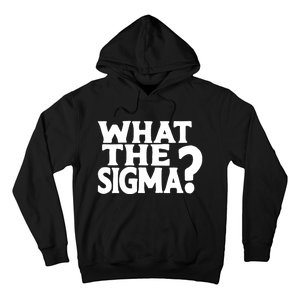 What The Sigma Funny Teens Meme Saying Quote Hoodie