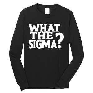 What The Sigma Funny Teens Meme Saying Quote Long Sleeve Shirt