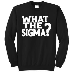 What The Sigma Funny Teens Meme Saying Quote Sweatshirt