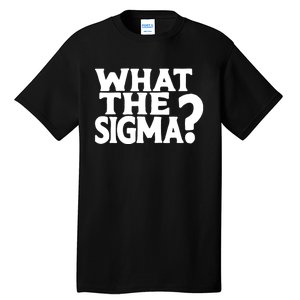 What The Sigma Funny Teens Meme Saying Quote Tall T-Shirt