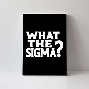 What The Sigma Funny Teens Meme Saying Quote Canvas