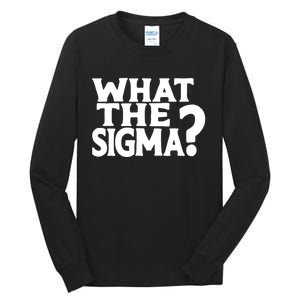 What The Sigma Funny Teens Meme Saying Quote Tall Long Sleeve T-Shirt