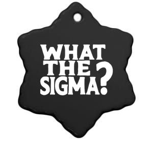 What The Sigma Funny Teens Meme Saying Quote Ceramic Star Ornament