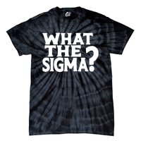 What The Sigma Funny Teens Meme Saying Quote Tie-Dye T-Shirt