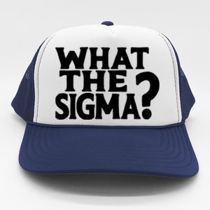 What The Sigma Funny Teens Meme Saying Quote Trucker Hat