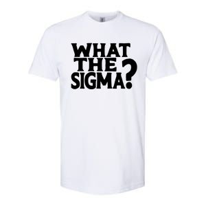 What The Sigma Funny Teens Meme Saying Quote Softstyle CVC T-Shirt