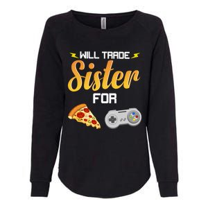 Will Trade Sister For Video Games And Pizza Brother Funny Gift Womens California Wash Sweatshirt