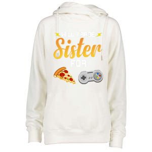 Will Trade Sister For Video Games And Pizza Brother Funny Gift Womens Funnel Neck Pullover Hood