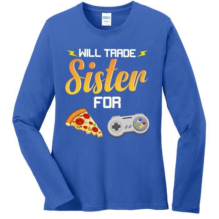 Will Trade Sister For Video Games And Pizza Brother Funny Gift Ladies Long Sleeve Shirt